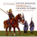 Petits soldats, héros de la grande guerre - imagier des combattants de 1914 - 1918 Petits soldats, héros de la grande guerre - imagier des combattants de 1914 - 1918