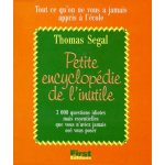 Petite encyclopedie de l'inutile - tout ce qu'on ne vous a jamais appris a l'école Petite encyclopedie de l'inutile - tout ce qu'on ne vous a jamais appris a l'école