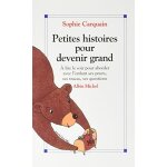 Petites histoires pour devenir grand - a lire le soir pour aborder avec l'enfant ses peurs, ses tracas, ...