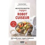 Mes petites recettes magiques au robot cuiseur Mes petites recettes magiques au robot cuiseur