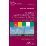 Le p�trole dans les relations entre le cameroun et le nigeria - une dynamique diplomatico - strat�gique ...