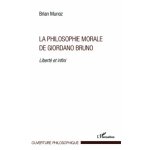 La philosophie morale de giordano bruno - libert et infini