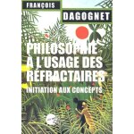 Philosophie a l'usage des r�fractaires - initiation aux concepts