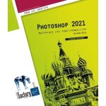 Photoshop 2021 - ma�trisez les fonctionnalit�s avanc�es