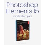 Photoshop elements 15 - mode d'emploi