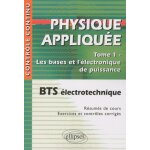 Physique appliqu�e bts electrotechnique - tome 1, les bases de l'�lectronique de puissance