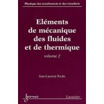 Physique des ecoulements et des transferts - volume 2, elments de mcanique des fluides et de thermique ...