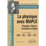 La physique avec maple mp / pc / psi / pt - physique, chimie, fractales et chaos, cours et exercices ...