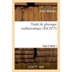 Trait� de physique math�matique. tome 3, 1�re partie