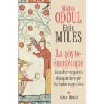 La phyto - energ�tique - stimulez vos points d'acupuncture par les huiles essentielles