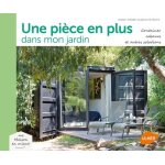Une pi�ce en plus dans le jardin - containers, cabanes et autres solutions