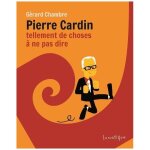 Pierre cardin - tellement de choses a ne pas dire