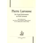 Pierre larousse - du grand dictionnaire au petit larousse Pierre larousse - du grand dictionnaire au petit larousse