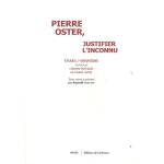 Pierre oster, justifier l'inconnu - etudes et variations autour de pierre oster