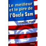 Le meilleur et le pire de l'oncle sam - 100 raisons d'aimer et de d�tester les etats - unis