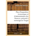 Plan d'imposition economique et d'administration des finances, pr�sent� a monseigneur turgot