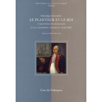 Le planteur et le roi - l'aristocratie havanaise et la couronne d'espagne (1763 - 1838) Le planteur et le roi - l'aristocratie havanaise et la couronne d'espagne (1763 - 1838)