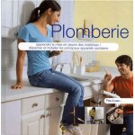 Plomberie - apprendre la mise en oeuvre des m�t�riaux, d�panner et installer les principaux appareils ...