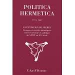 Politica hermetica n 21 / 2007 - la tentation du secret - groupes et sociétés initiatiques entre esotérisme ... Politica hermetica n 21 / 2007 - la tentation du secret - groupes et sociétés initiatiques entre esotérisme ...