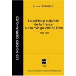 La politique culturelle de la france sur la rive gauche du rhin 1945 - 1955 La politique culturelle de la france sur la rive gauche du rhin 1945 - 1955