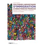 Politiques linguistiques d'immigration et didactique du fran�ais - regards crois�s sur la france, la ...