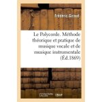 Le polycorde ou nouvelle m�thode th�orique et pratique de musique vocale et de musique instrumentale