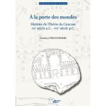 A la porte des mondes - histoire de l'ib�rie du caucase (iiie si�cle a. c. - viie si�cle p. c. )
