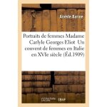 Portraits de femmes madame carlyle georges eliot un couvent de femmes en italie en xvie si�cle