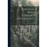 Portugal e brazil, conflicto diplomatico . . . ; volume 2