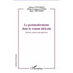 Le postmodernisme dans le roman africain - formes, enjeux et perspectives