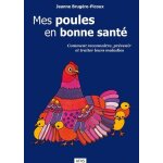 Mes poules en bonne sant� - comment reconna�tre, pr�venir et traiter leurs maladies