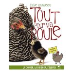Tout pour ma poule - la choyer, la soigner, l'�lever