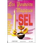 Les pouvoirs magiques du sel - guide pratique de l'utilisation du sel en magie
