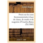 Pr�cis sur les eaux thermomin�rales a base de chaux, de soude & de magn�sie d'ussat - les - bains ari�ge ...