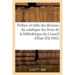 Pr�face et table des divisions du catalogue des livres de la biblioth�que du conseil d'etat