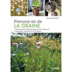 Prenons - en de la graine - petit manuel d'autoproduction de semences potagres, florales et de crales ...