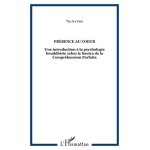 Pr�sence au coeur - une introduction a la psychologie bouddhiste selon le soutra de la compr�hension ...