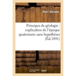 Principes de g�ologie : explication de l'�poque quaternaire sans hypoth�ses