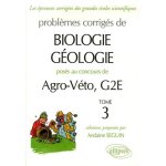 Problmes corrigs de biologie - gologie poss aux concours de agro - vto, g2e - tome 3