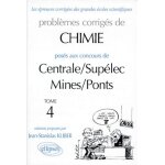 Problmes corrigs de chimie poss aux concours de centrale / supelec, mines / ponts - tome 4