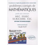 Probl�mes corrig�s de math�matiques pos�s aux concours hec, essec, ecricome, esc - option technologique ...