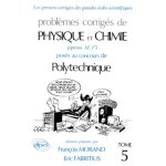 Probleme corrige de physique et chimie poses au concours de polytechnique - tome 5