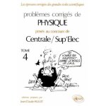 Probl�mes corrig�s de physique pos�s au concours de centrale / sup'elec - tome 4