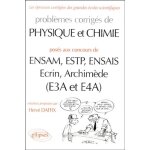 Probl�mes de physique et chimie pos�s aux concours de ensam, estp, ensais, ecrin, archim�de (e3a et e4a) ...
