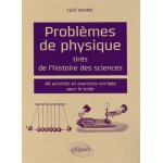 Probl�mes de physique tir�s de l'histoire des sciences - 40 activit�s et exercices corrig�s pour le lyc�e ...