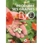 Produire ses graines bio - légumes, fleurs, aromatiques et engrais verts Produire ses graines bio - légumes, fleurs, aromatiques et engrais verts