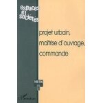 Projet urbain, matrise d'ouvrage, commande (espaces et socits, n105 / 106)
