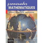 Promenades mathématiques - histoire, fondements, applications Promenades mathématiques - histoire, fondements, applications