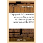 Propagande de la m�decine homoeopathique, suivie de plusieurs gu�risons remarquables