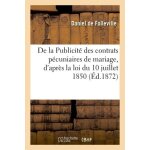 De la publicit� des contrats p�cuniaires de mariage, d'apr�s la loi du 10 juillet 1850